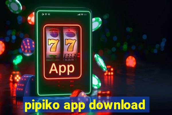 pipiko app download